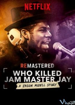 Ai Đã Giết Jam Master Jay? – Remastered: Who Killed Jam Master Jay?