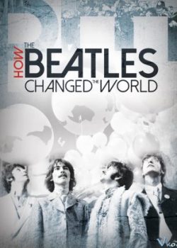 Beatles Đã Thay Đổi Thế Giới Như Thế Nào – How The Beatles Changed The World