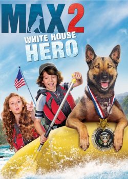 Chú Chó Max 2: Cứu Tinh Nhà Trắng – Max 2: White House Hero