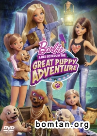 Cuộc Phiêu Lưu Tuyệt Vời Của Barbie Và Những Chú Cún – Barbie & Her Sisters In The Great Puppy Adventure