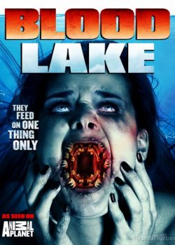 Hồ Máu: Cuộc Tấn Công Của Cá Mút Đá – Blood Lake: Attack of the Killer Lampreys