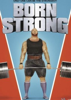 Người Khỏe Nhất Hành Tinh – Born Strong