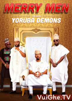 Tứ Đại Gia – Merry Men: The Real Yoruba Demons