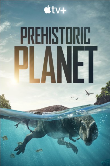 Hành Trình Thời Tiền Sử (Phần 1) - Prehistoric Planet (Season 1)