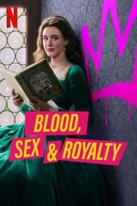 Máu, Tình Dục Và Hoàng Tộc (Phần 1) – Blood, Sex & Royalty (Season 1)