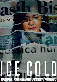Lạnh Như Băng: Án Mạng, Cà Phê Và Jessica Wongso – Ice Cold: Murder, Coffee And Jessica Wongso