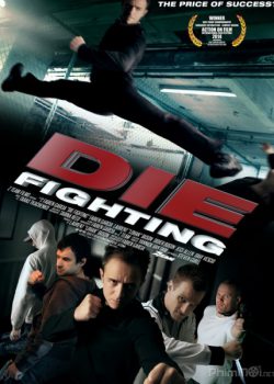 Đấu Võ Sinh Tử – Die Fighting HD - PHIM NHÉ