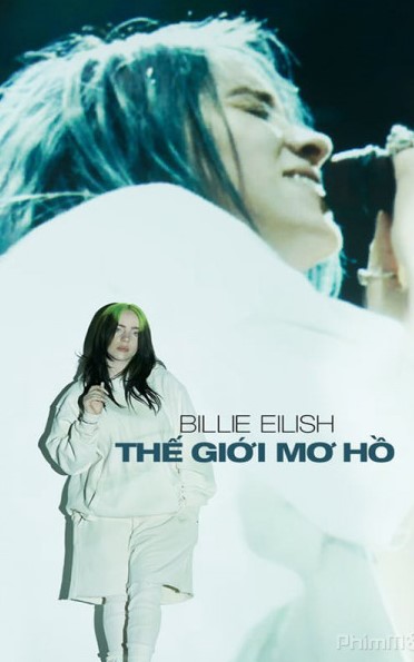 Billie Eilish: Thế Giới Mơ Hồ – Billie Eilish: The World’s a Little Blurry